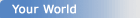 your world